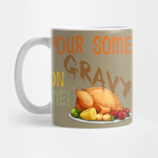Pour Some Gravy On Me -Turkey Mug
